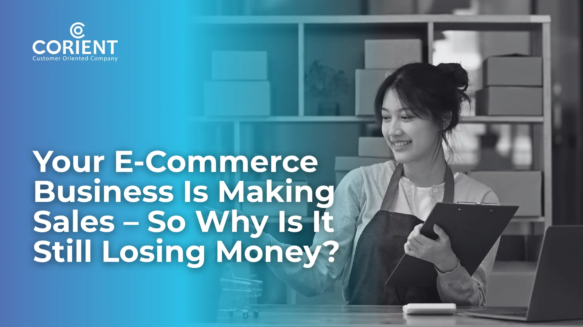 Your E-Commerce Business Is Making Sales – So Why Is It Still Losing Money?